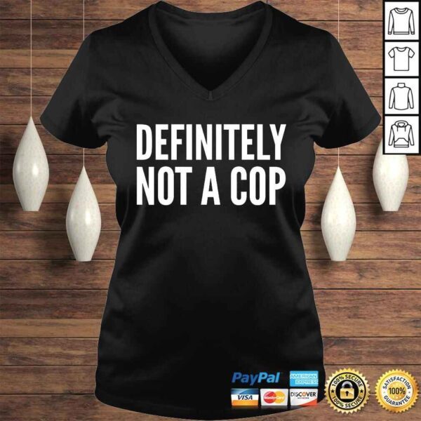 Cop Funny Gift - Definitely Not A Cop T-shirt - Image 2