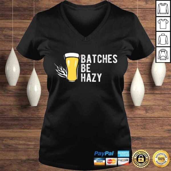 Craft Beer Design Gift Batches Be Hazy For Home Brewing TShirt - Image 2