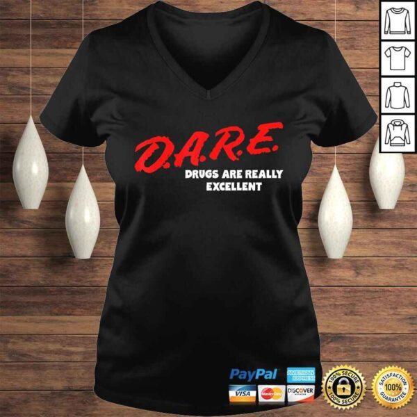 DARE Drugs are Really Excellent Funny Humor Gift TShirt - Image 2