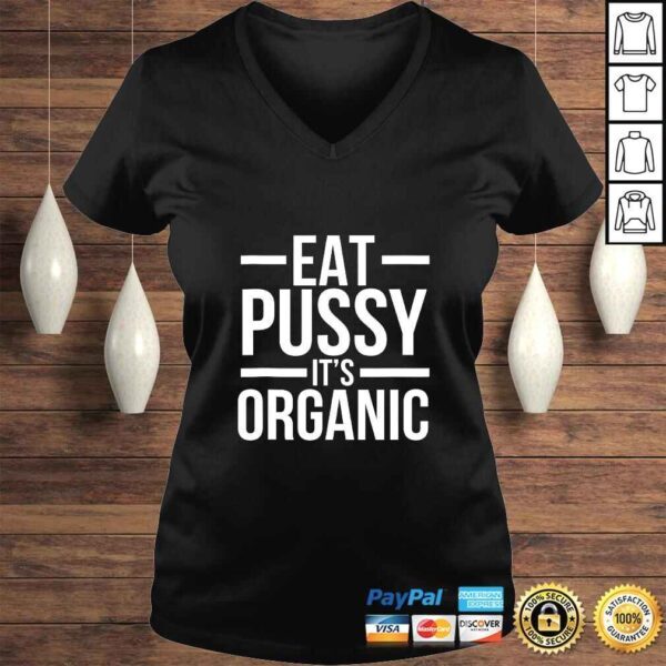 Dirty Humor Funny Eat Pussy It's Organic Sexual Dirty Joke Shirt - Image 2