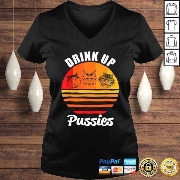 Drink Up Pussies Shirt Funny CaShirt Funny Drinking TShirt - Image 2