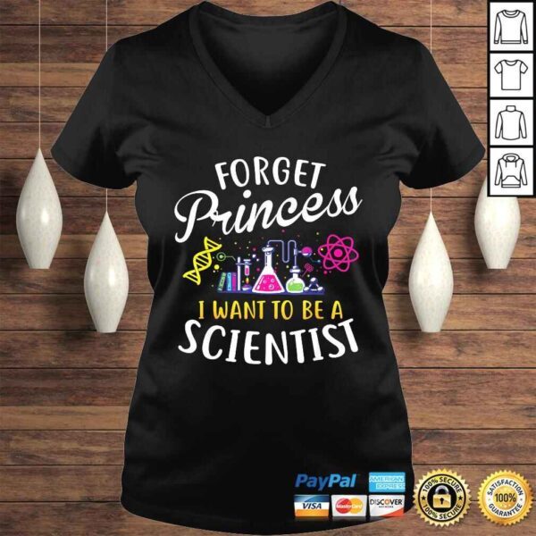 Forget Princess I Want To Be A Scientist Girl Science Shirt - Image 2