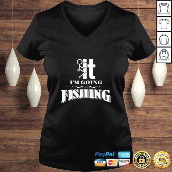 Fuck It I'm Going Fishing Shirt - Funny Fishing TShirt - Image 2