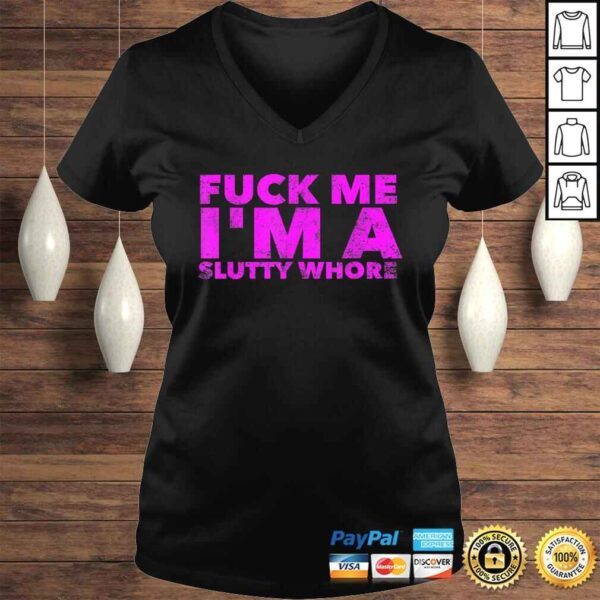 Fuck Me I'm A Slutty Whore - Funny Adult Sex Quote SluTShirt - Image 2