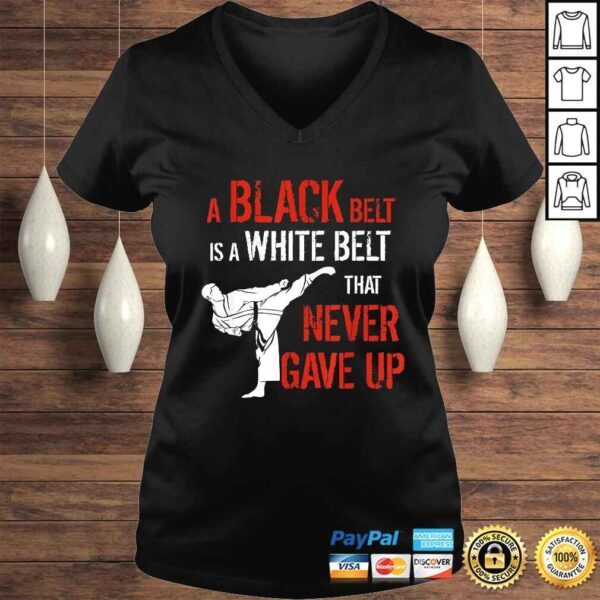 Funny A Black Belt Is A White Belt That Never Gave Up Karate TShirt - Image 2