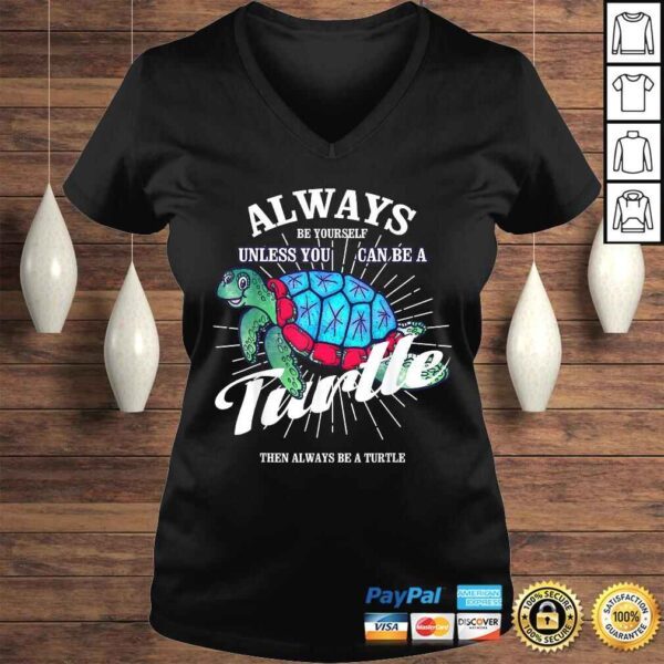 Funny Always Be Yourself Unless You Can Be A Turtle Shirt - Image 2