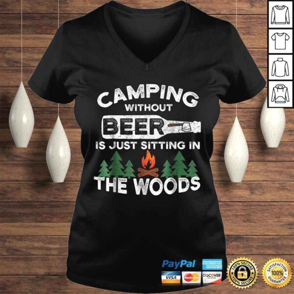 Funny Camping Without Beer Is Just Sitting In The Woods TShirt - Image 2