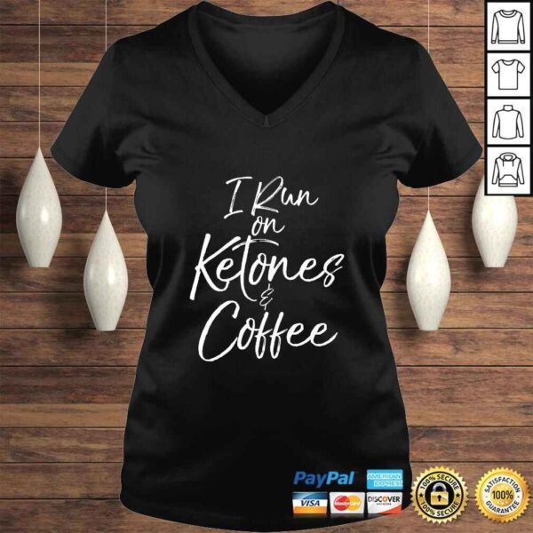 Funny Cute Keto Gift Funny Ketones Quote I Run on Ketones & Coffee TShirt - Image 2