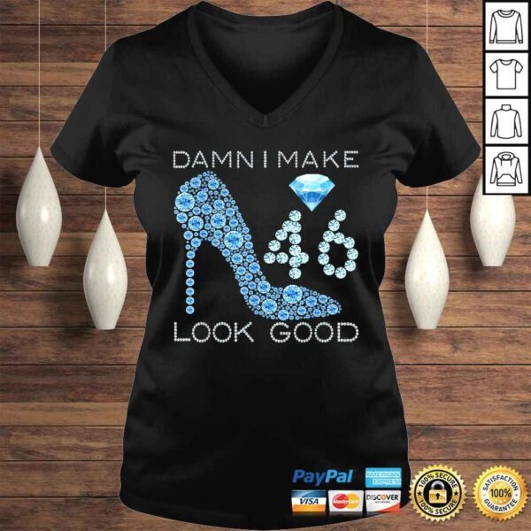 Funny Damn I Make 46 Look Good 46 Years Old 46th Birthday Gift Top - Image 2