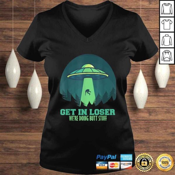 Funny Get In Loser We'Re Doing Butt Stuff Gift Alien UFO Gift Top - Image 2