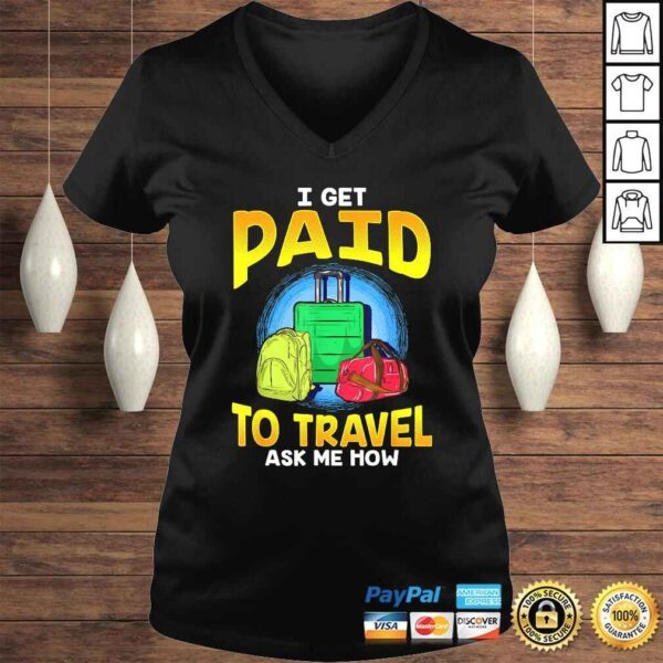 Funny I Get Paid To Travel Ask Me How Gift TShirt - Image 2