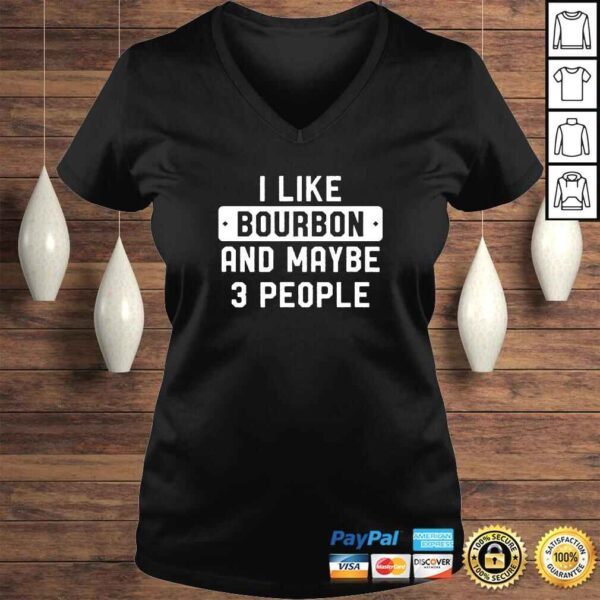 Funny I Like Bourbon And Maybe 3 People TShirt - Image 2