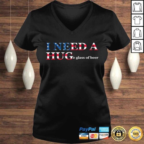 Funny I Need A Huge Glass Of Beer Flag 4th Of July TShirt - Image 2