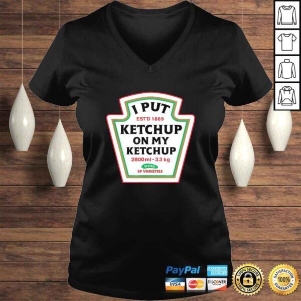 Funny I Put Ketchup On My Ketchup Condiment Catsup Design V-Neck T-Shirt - Image 2