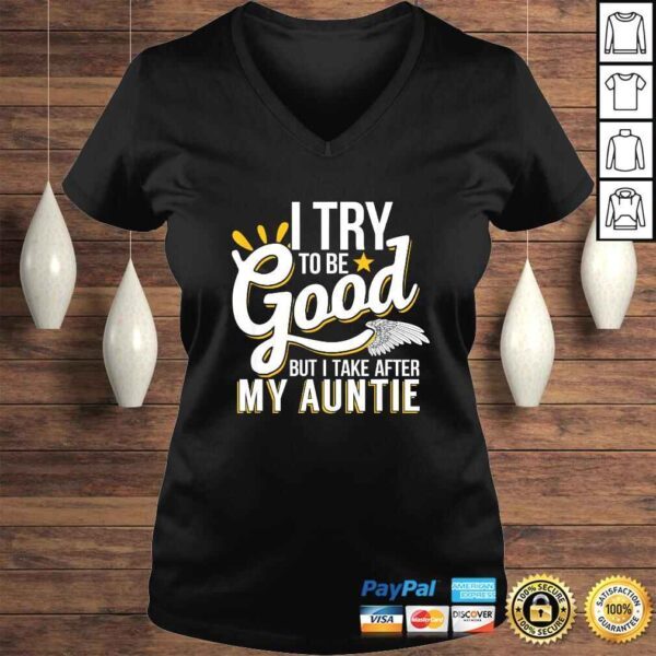 Funny I Try To Be Good But I Take After My Auntie TShirt - Image 2