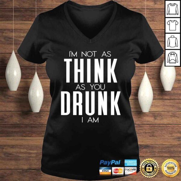 Funny Im Not As Think As You Drunk I Am Shirt Mens Womens Drinking Gift Top - Image 2