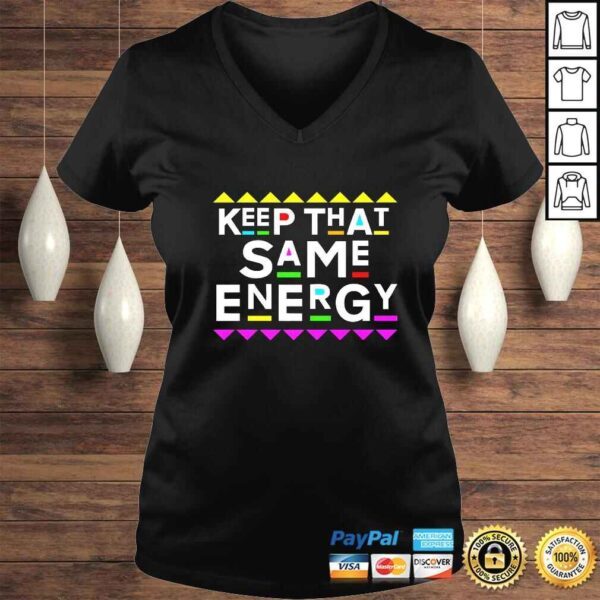 Funny Keep that Same Energy Shirt 90s Style Shirt - Image 2