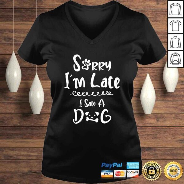 Funny Sorry I'm Late I Saw A Dog - Cute Animal Paw Lover Fun TShirt - Image 2