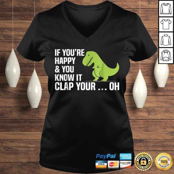 Funny T Rex If You're Happy And You Know It Clap Your Oh TShirt - Image 2