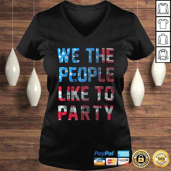 Funny We The People Like To Party American Flag Graphic Shirt - Image 2