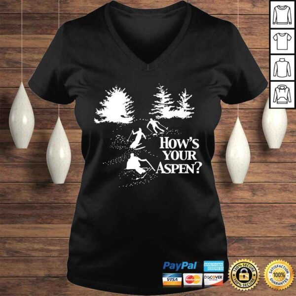 Hows Your Aspen Shirt funny saying sarcastic ski skiing - Image 2