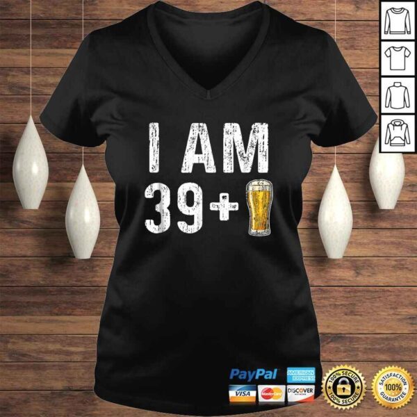 I Am 39 Plus 1 Beer Shirt - 40th Birthday Gift - Image 2