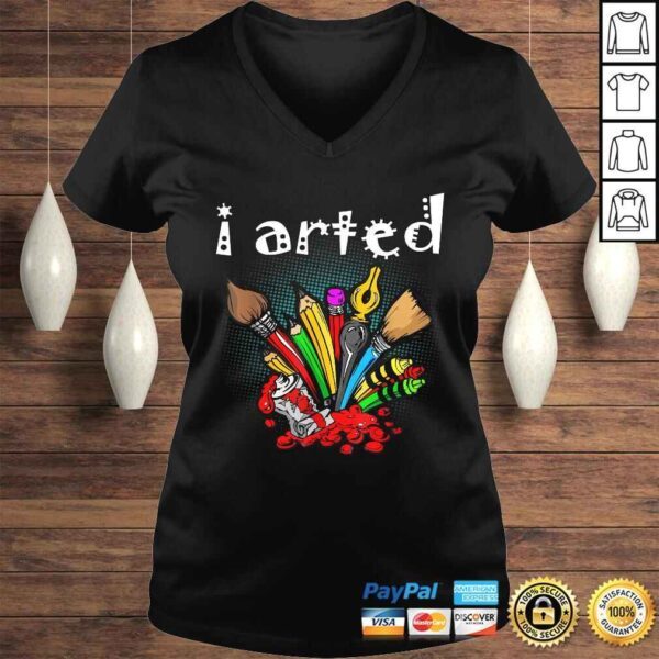 I Arted Shirt Funny Art Shirt For Artist - Image 2