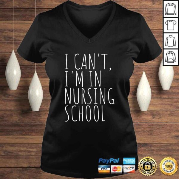 I Can't Im In Nursing School Funny Student Nurse Shirt - Image 2