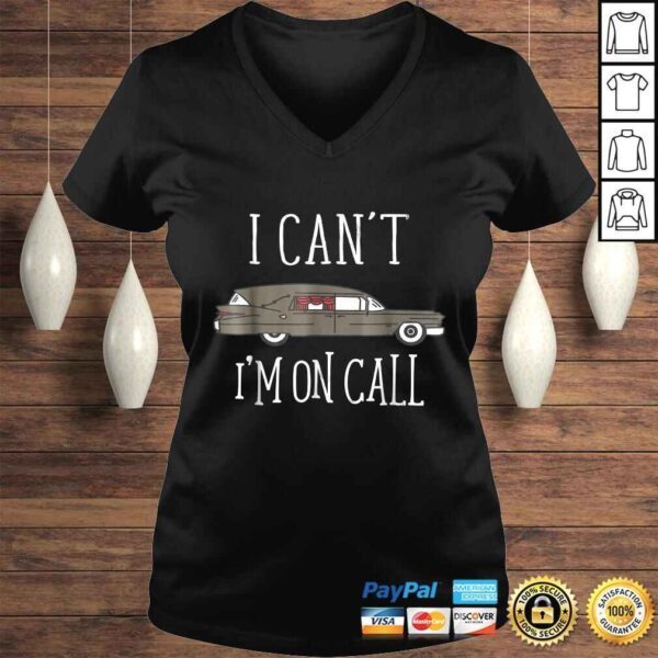 I Cant Im On Call Mortuary StudenShirt - Image 2