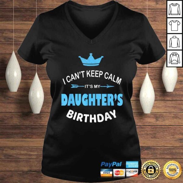 I Can't Keep Calm It's My Daughter's Birthday Party Gift TShirt - Image 2