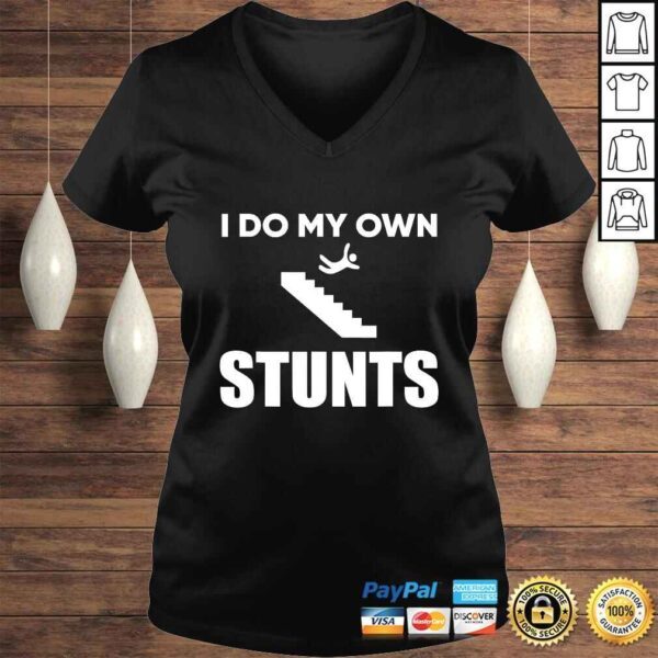 I Do My Own Stunts Funny Injury Recovery Get Well TShirt - Image 2