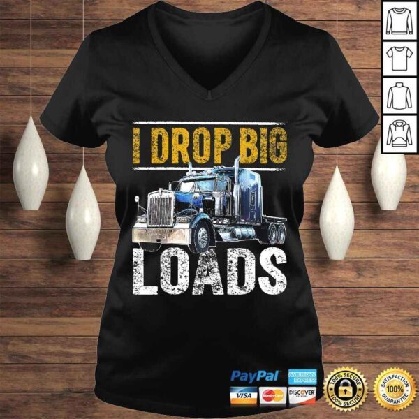 I Drop Big Loads Big Rig SemiTrailer Truck Driver Gift Men V-Neck T-Shirt - Image 2