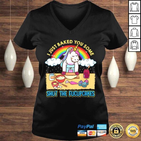 I Just Baked You Some Shut The Fucupcakes Unicorn Gift TShirt - Image 2