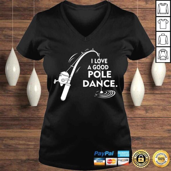 I Love A Good Pole Dance Fishing V-Neck T-Shirt - Image 2