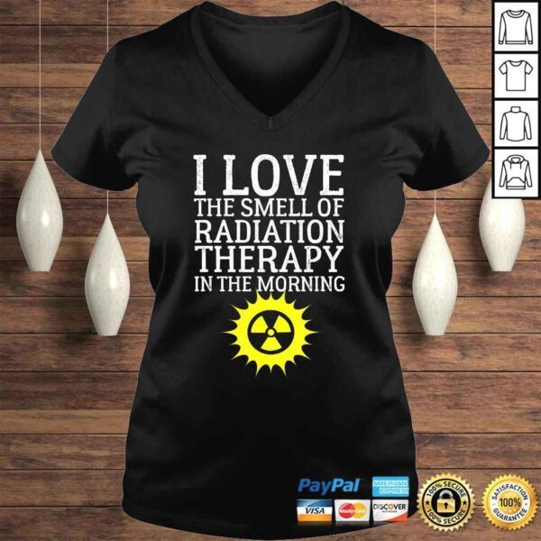 I Love The Smell Of Radiation Therapy In The Morning Design Tee Shirt - Image 2