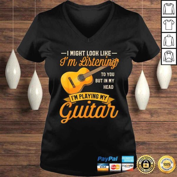 I Might Look Like I'm Listening to You Shirt Music Guitar TShirt Gift - Image 2