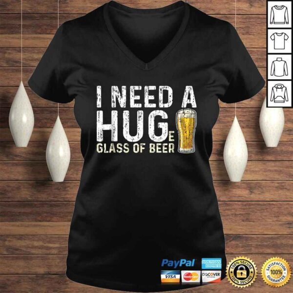 I Need A Huge Glass Of Beer Shirt Brewing Beer Drinking - Image 2