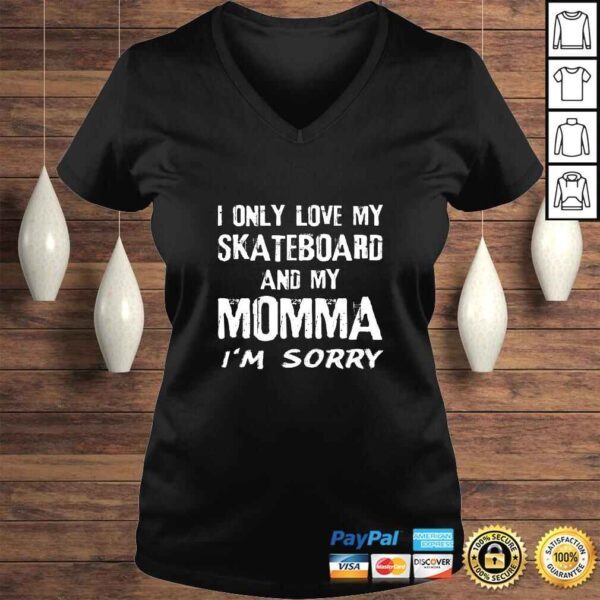 I Only Love My Skateboard And My Momma I'm Sorry Skater V-Neck T-Shirt - Image 2