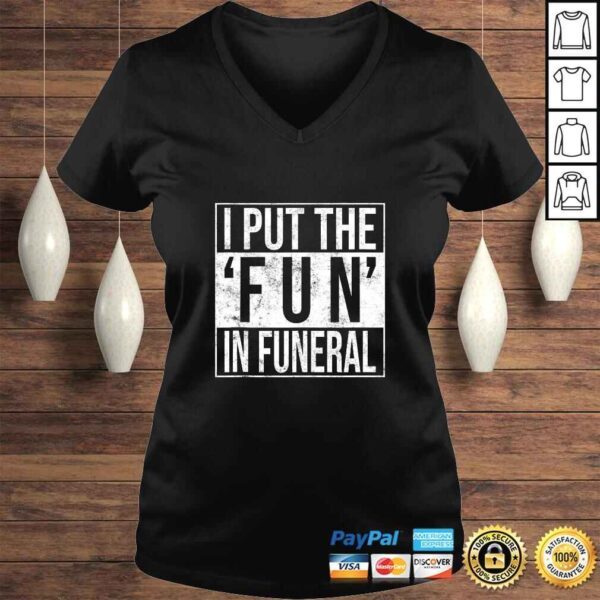 I Put the Fun in Funeral Funny Shirt - Image 2