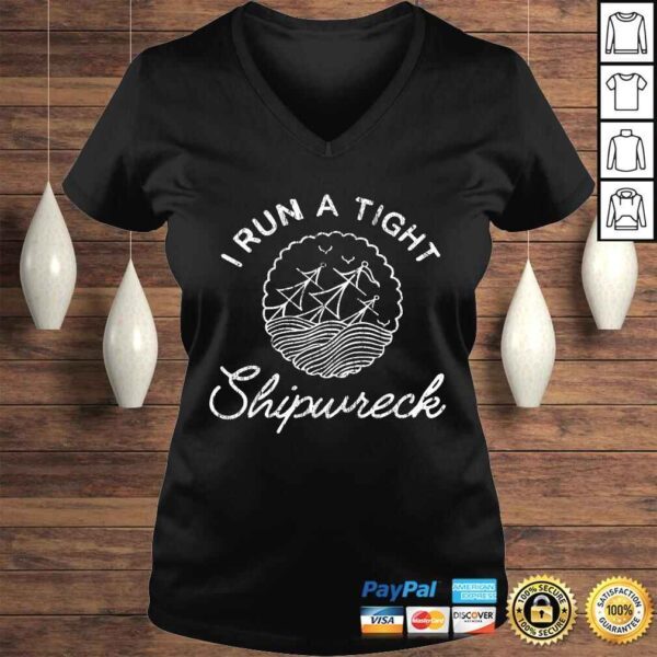 I Run a Tight Shipwreck Funny TShirt - Image 2