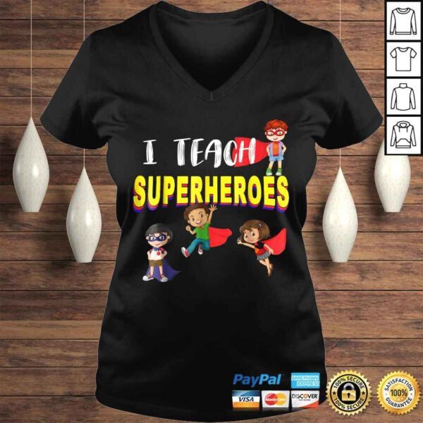 I Teach Superheroes Shirt  Kindergarten Teacher Tee T-Shirt - Image 2