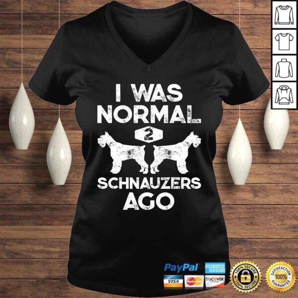 I Was Normal 2 Schnauzers Ago Funny Dog Lover Gift Men Women Tee T-Shirt - Image 2