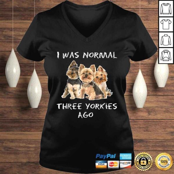 I Was Normal Three Yorkies Ago Shirt Funny Dog Tee Shirt - Image 2