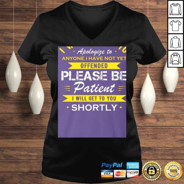 I Would Like to Apologize to Anyone I Have Not Yet Offended Please Be Patient Shortly Shirt - T-shirt - Image 2