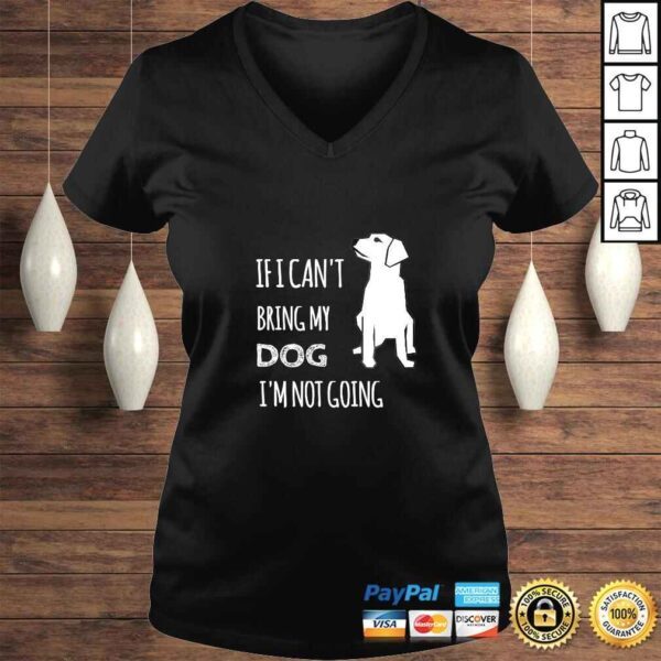 If I cant bring my dog Im not going funny Tee Shirt - Image 2