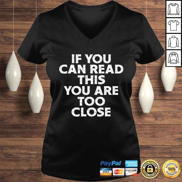 If You Can Read This You Are Too Close Funny Gag Quote Shirt - Image 2