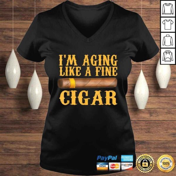 Im Aging Like A Fine Cigar Funny Fathers Day Dad Gift Idea Shirt - Image 2