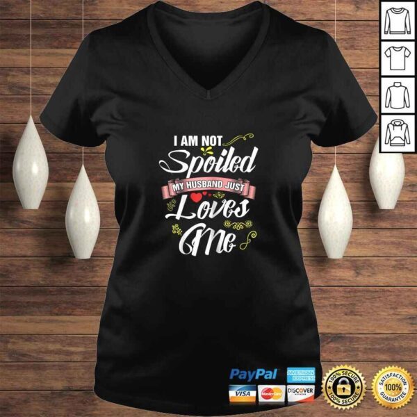 I'm Not Spoiled My Husband Just Loves Me Shirt - Wife tee - Image 2