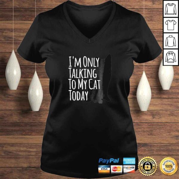 I'm Only Talking To My Cat Today Shirt - Image 2