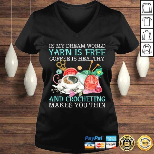 In My Dream World Yarn Is Free Coffee Is Healthy Crocheting Tee Shirt - Image 2